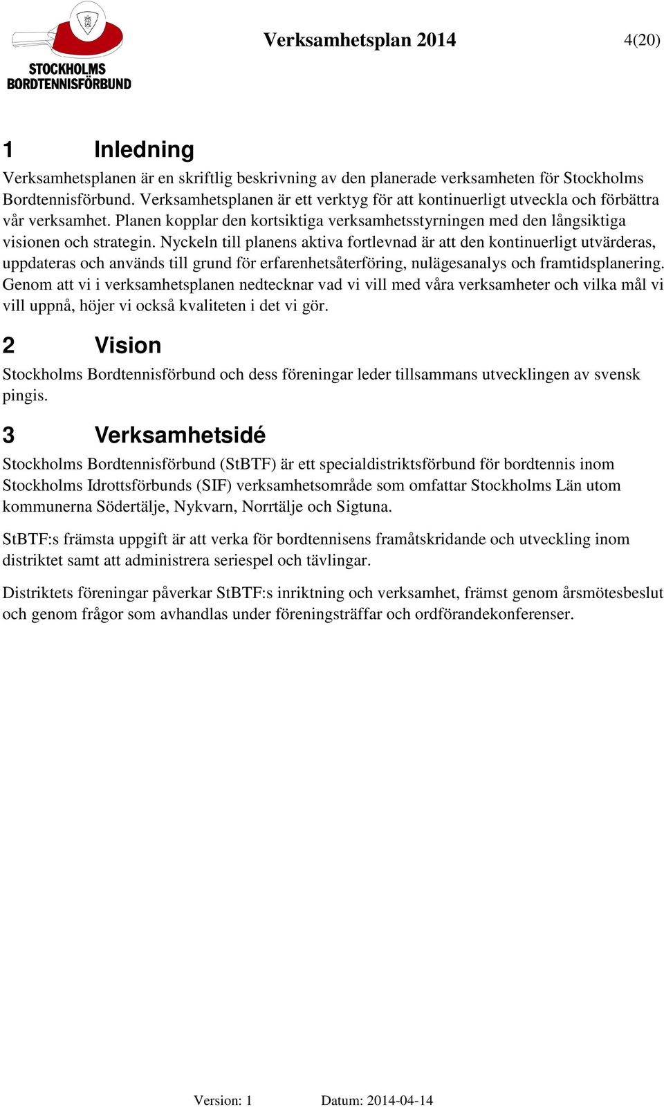 Nyckeln till planens aktiva fortlevnad är att den kontinuerligt utvärderas, uppdateras och används till grund för erfarenhetsåterföring, nulägesanalys och framtidsplanering.