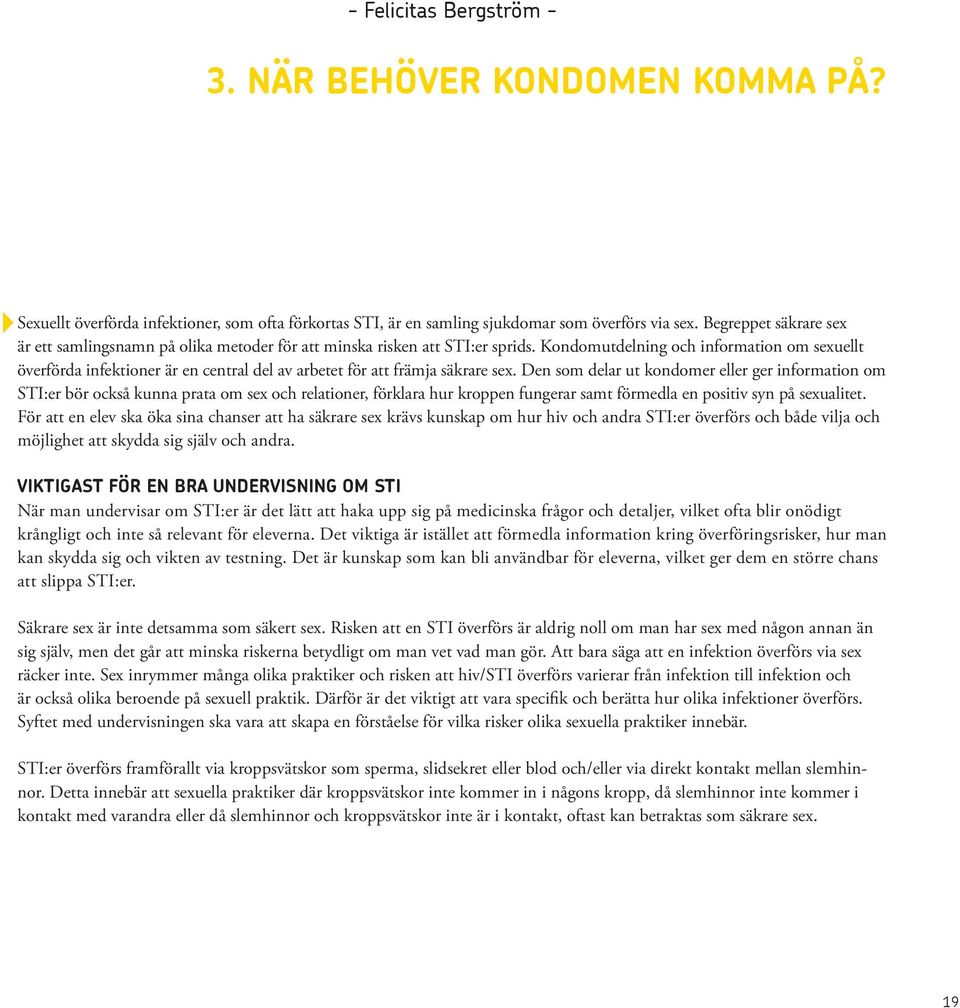 Kondomutdelning och information om sexuellt överförda infektioner är en central del av arbetet för att främja säkrare sex.