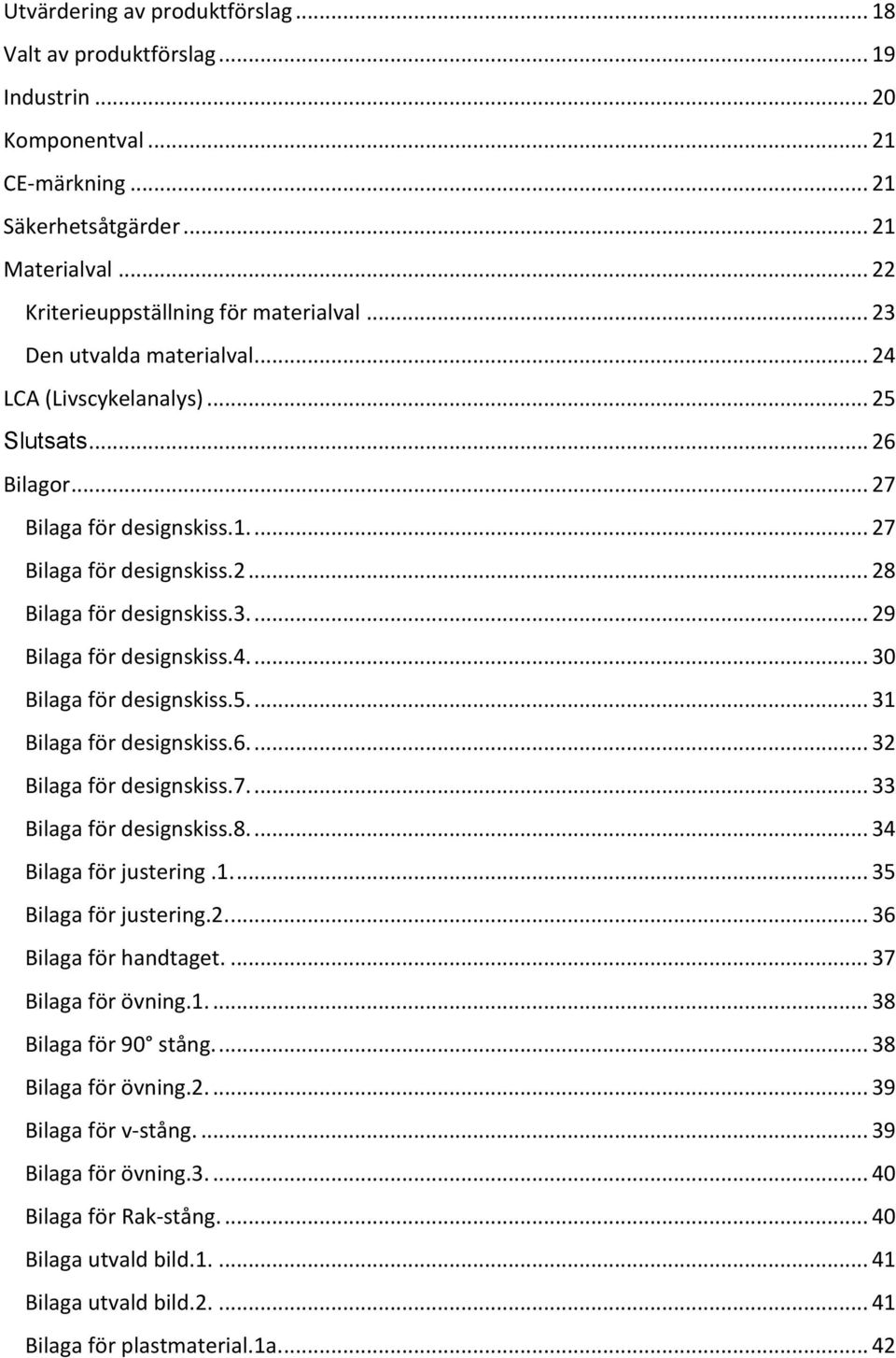 5.... ilaga för designskiss.6.... ilaga för designskiss.7.... ilaga för designskiss.8.... 4 ilaga för justering... 5 ilaga för justering..... 6 ilaga för handtaget.... 7 ilaga för övning.