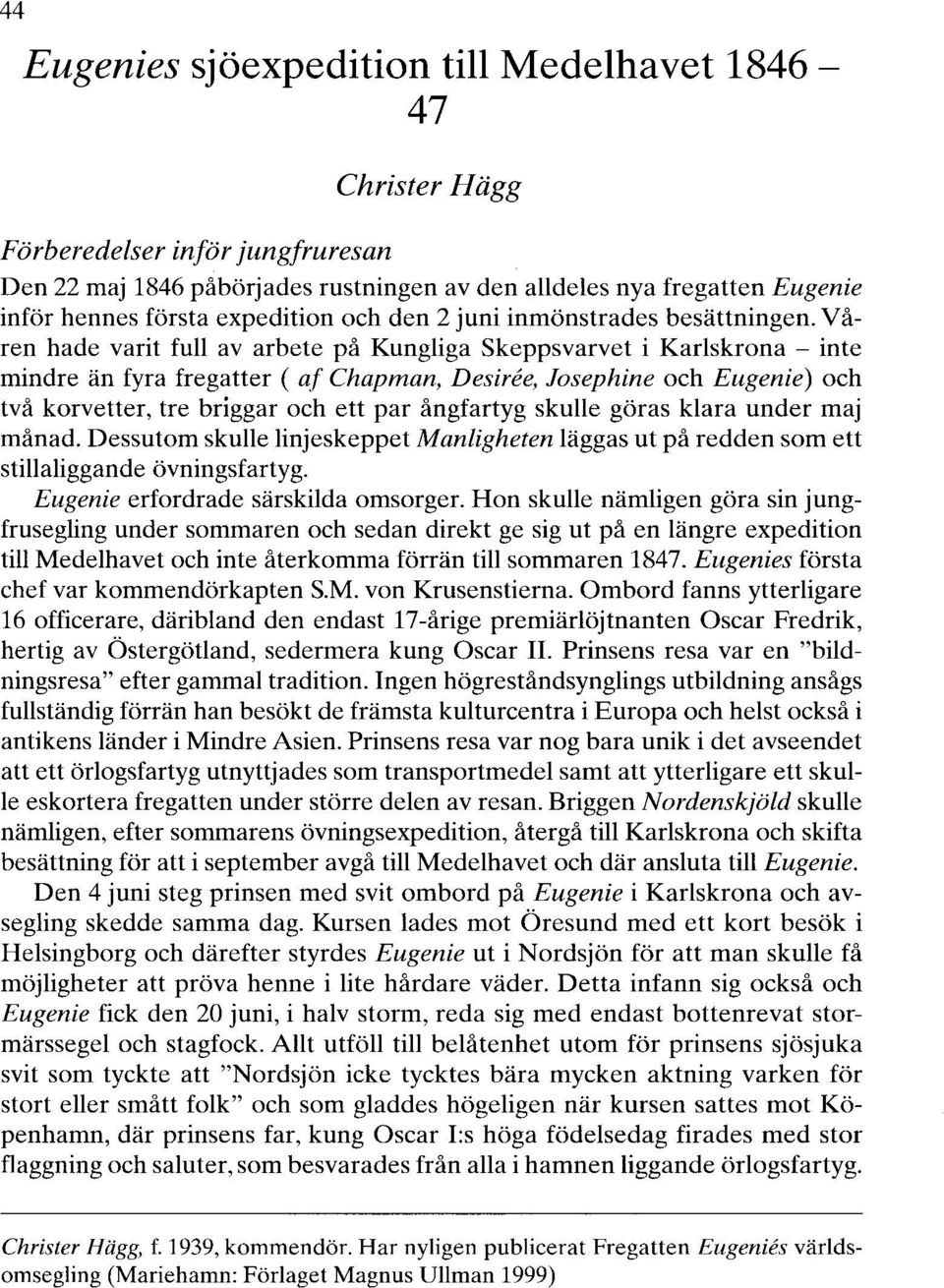 e, Josephine och Eugenie) och två korvetter, tre briggar och ett par ångfartyg skulle göras klara under maj månad.