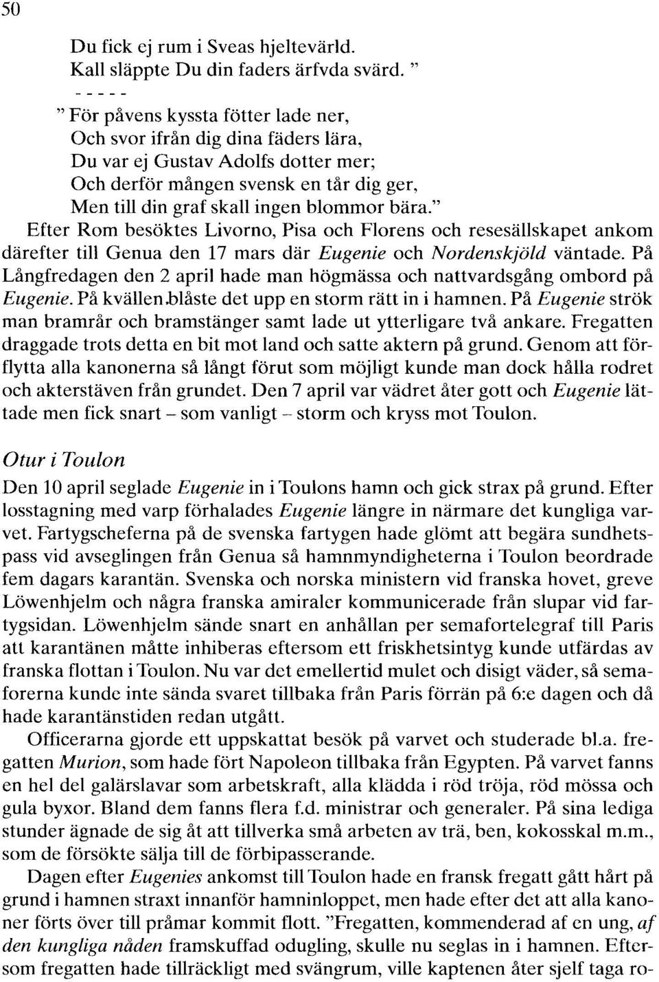 " Efter Rom besöktes Livorno, Pisa och Florens och resesällskapet ankom därefter till Genua den 17 mars där Eugenie och Nordenskjöld väntade.