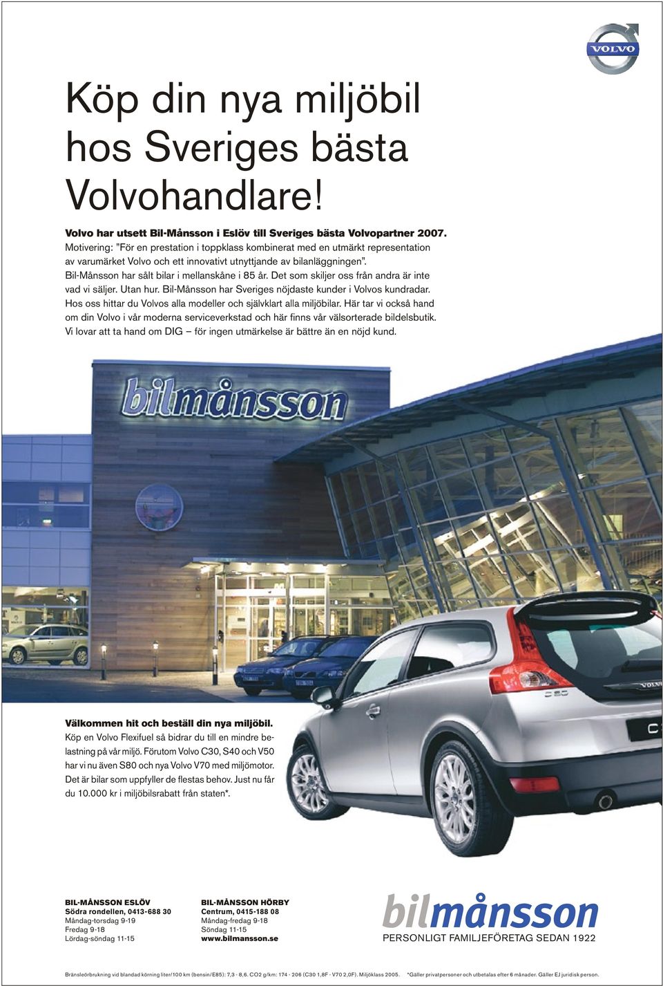 Bil-Månsson har sålt bilar i mellanskåne i 85 år. Det som skiljer oss från andra är inte vad vi säljer. Utan hur. Bil-Månsson har Sveriges nöjdaste kunder i Volvos kundradar.