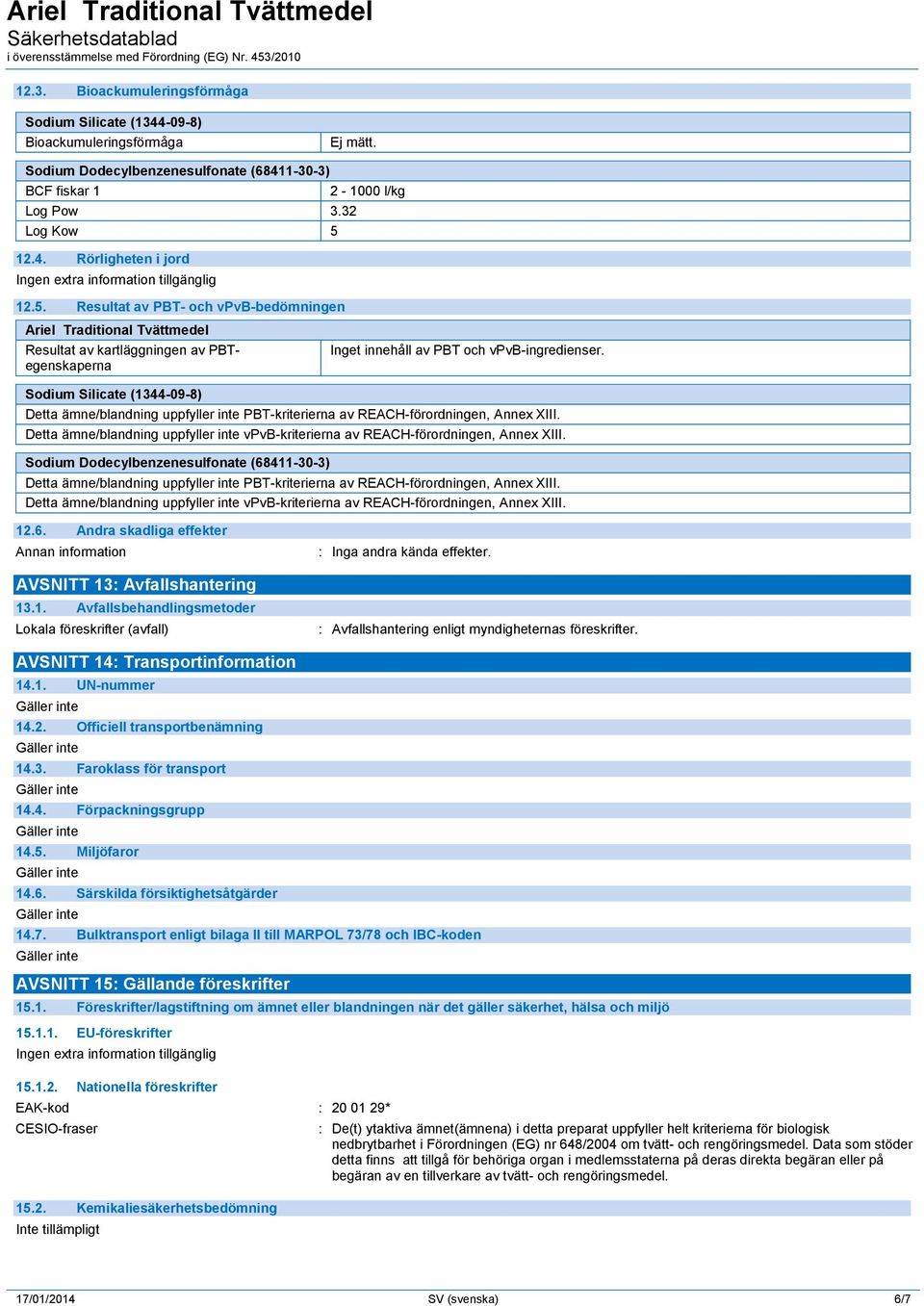 Detta ämne/blandning uppfyller inte PBT-kriterierna av REACH-förordningen, Annex XIII. Detta ämne/blandning uppfyller inte vpvb-kriterierna av REACH-förordningen, Annex XIII.