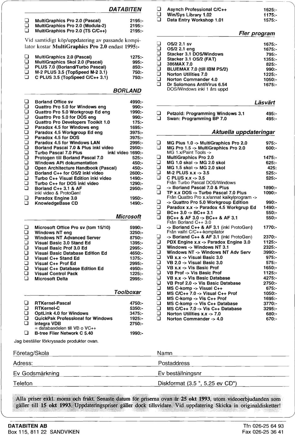 0 (Pascal) 995:- O PLUS 7.0 (BorlandiTurbo Pascal) 850:- Q M-2 PLUS 3.5 (TopSpeed M-2 3.111 750:- O C PLUS 3.5 (TopSpeed C/C++ 3.1) 750:- BORLAND 0 Asy nch Professional CIC++ a WinlSys Library 1.