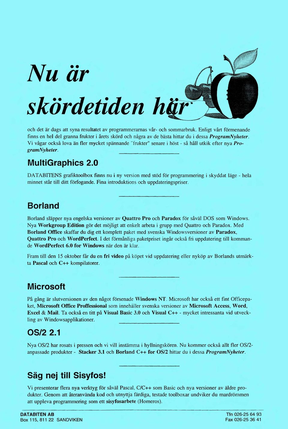 Vi vagar också lova an fler mycket spännande "fruktert' senare i höst - så håll utkik efter nya Program Nyheter.