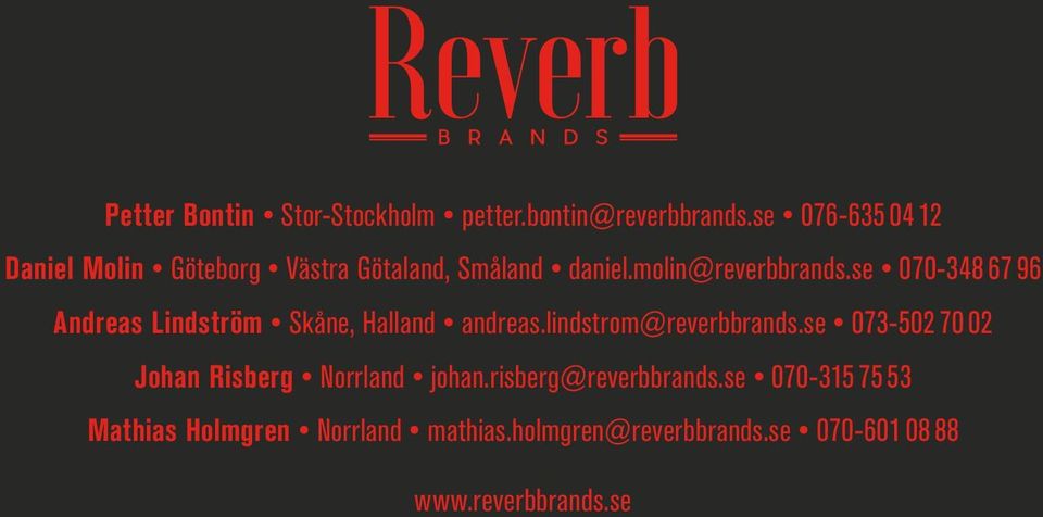 se 070-348 67 96 Andreas Lindström Skåne, Halland andreas.lindstrom@reverbbrands.