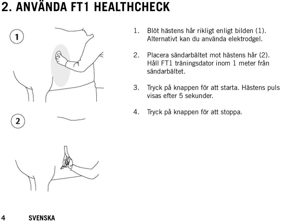 Placera sändarbältet mot hästens hår (2).