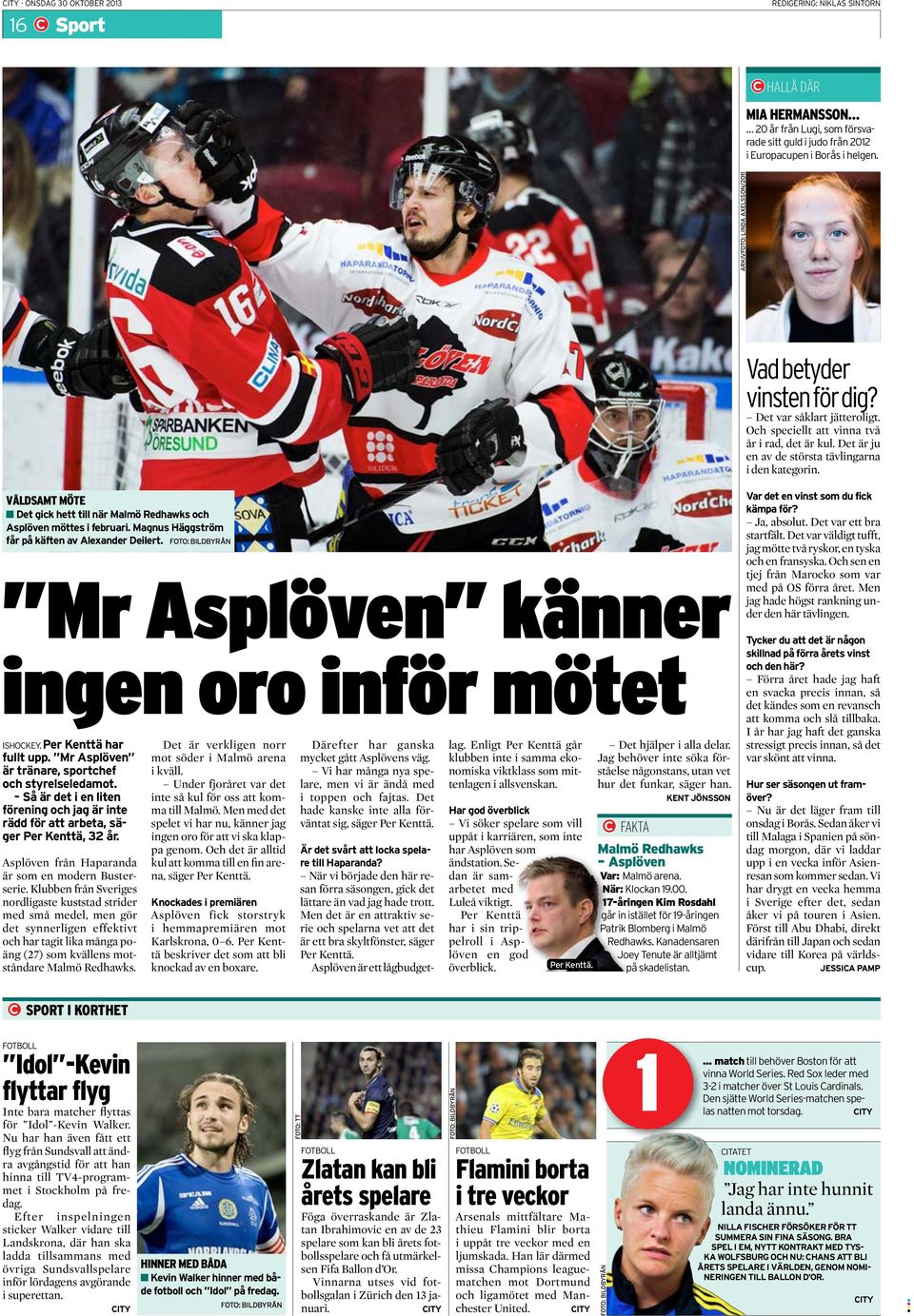 VÅLDSAMT MÖTE n Det gick hett till när Malmö Redhawks och Asplöven möttes i februari. Magnus Häggström får på käften av Alexander Deilert.