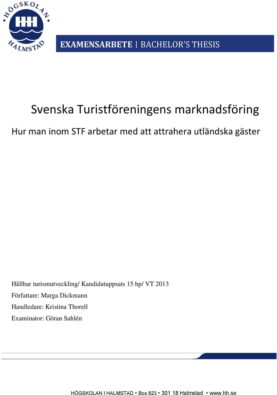 Kandidatuppsats 15 hp/ VT 2013 Författare: Marga Dickmann Handledare: Kristina