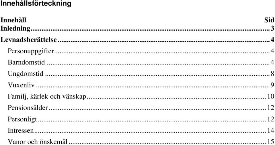 .. 4 Ungdomstid... 8 Vuxenliv... 9 Familj, kärlek och vänskap.