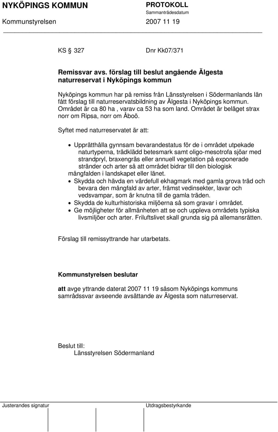 Nyköpings kommun. Området är ca 80 ha, varav ca 53 ha som land. Området är beläget strax norr om Ripsa, norr om Åboö.