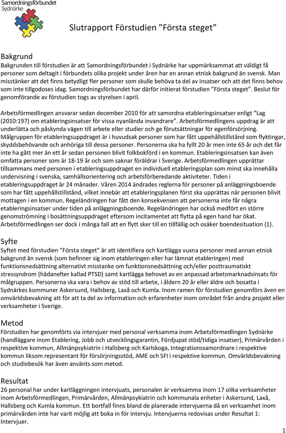 Samordningsförbundet har därför initierat förstudien Första steget. Beslut för genomförande av förstudien togs av styrelsen i april.