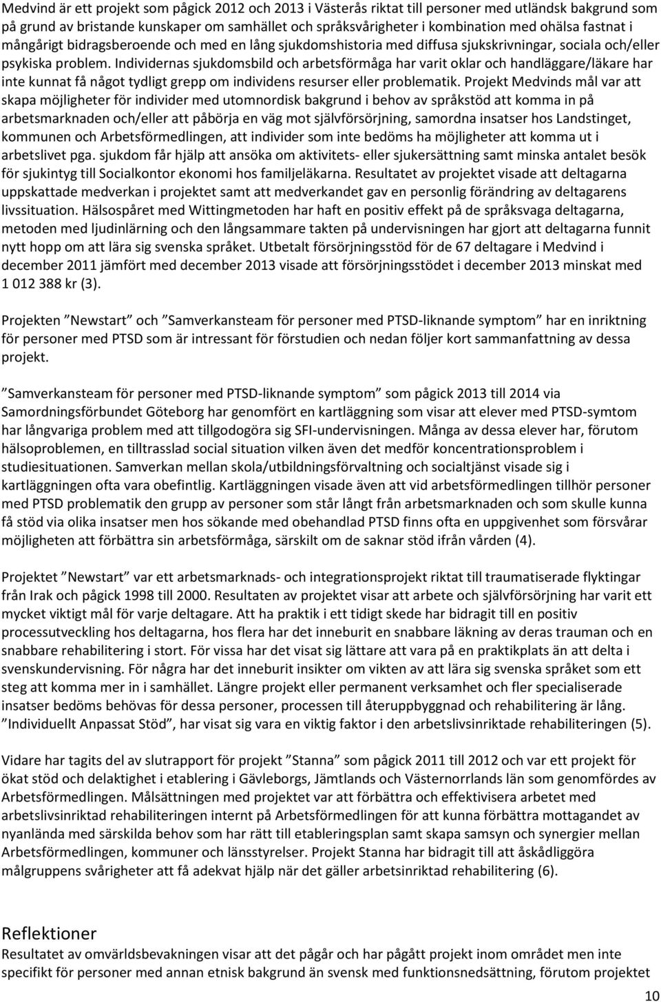 Individernas sjukdomsbild och arbetsförmåga har varit oklar och handläggare/läkare har inte kunnat få något tydligt grepp om individens resurser eller problematik.