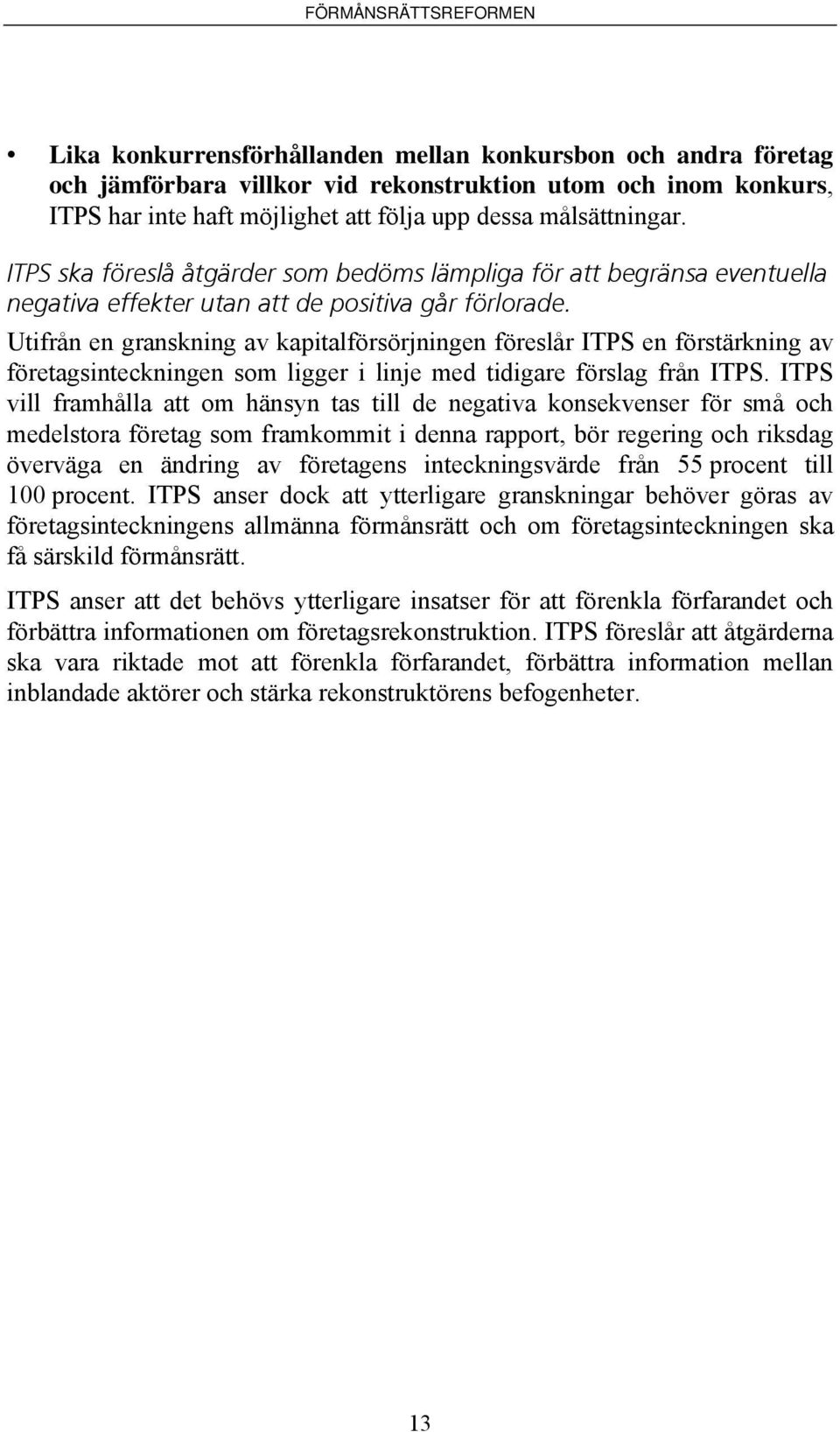 Utifrån en granskning av kapitalförsörjningen föreslår ITPS en förstärkning av företagsinteckningen som ligger i linje med tidigare förslag från ITPS.