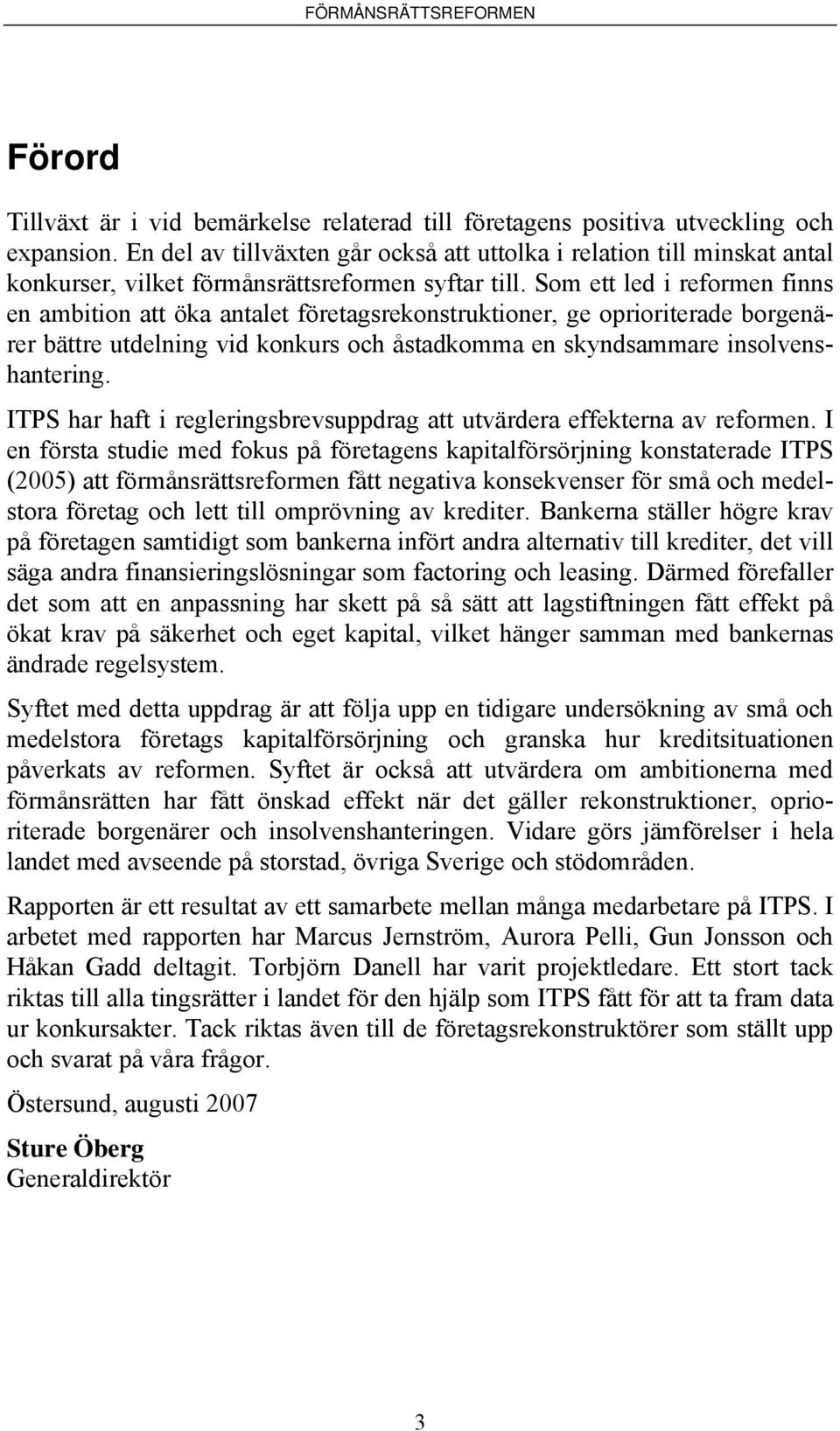 Som ett led i reformen finns en ambition att öka antalet företagsrekonstruktioner, ge oprioriterade borgenärer bättre utdelning vid konkurs och åstadkomma en skyndsammare insolvenshantering.