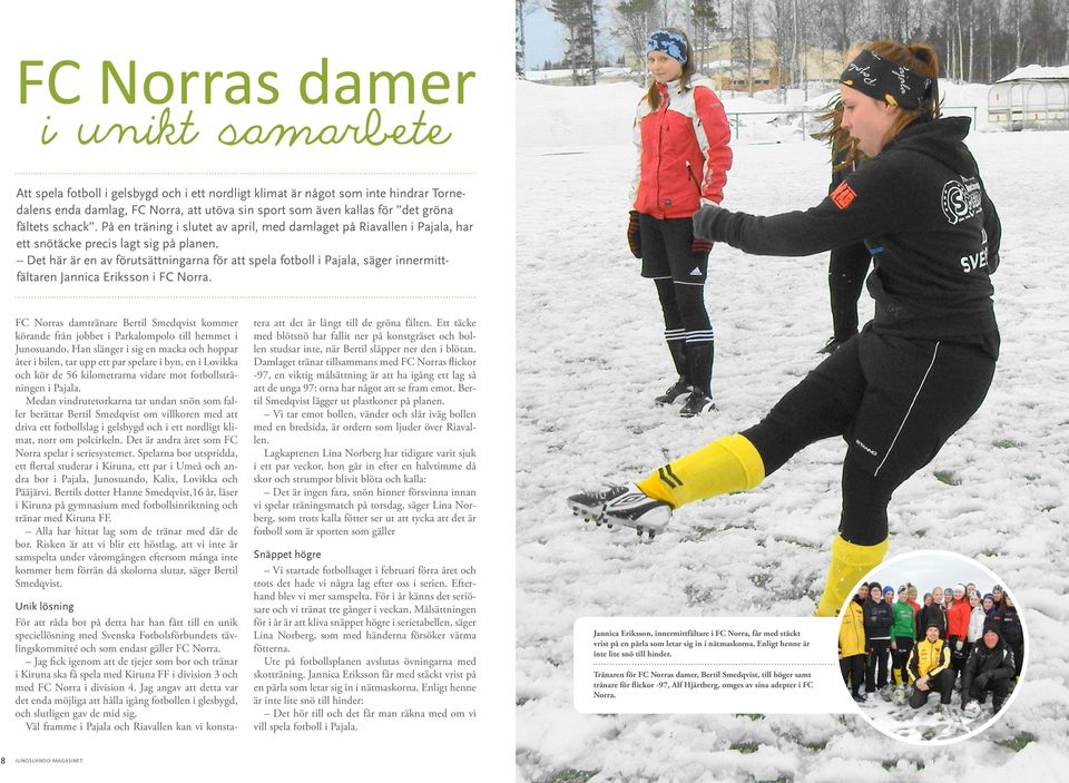 Det här är en av förutsättningarna för att spela fotboll i Pajala, säger innermittfältaren Jannica Eriksson i FC Norra.