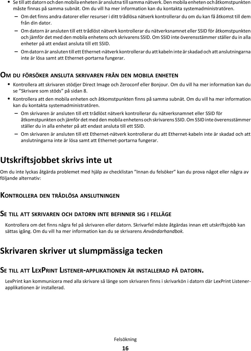 Om datorn är ansluten till ett trådlöst nätverk kontrollerar du nätverksnamnet eller SSID för åtkomstpunkten och jämför det med den mobila enhetens och skrivarens SSID.