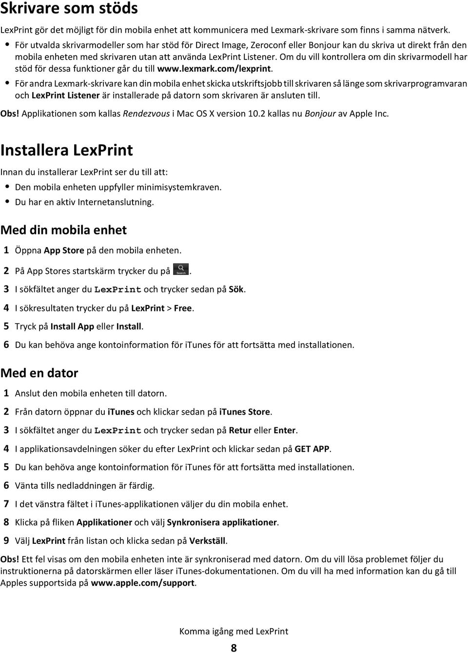 Om du vill kontrollera om din skrivarmodell har stöd för dessa funktioner går du till www.lexmark.com/lexprint.