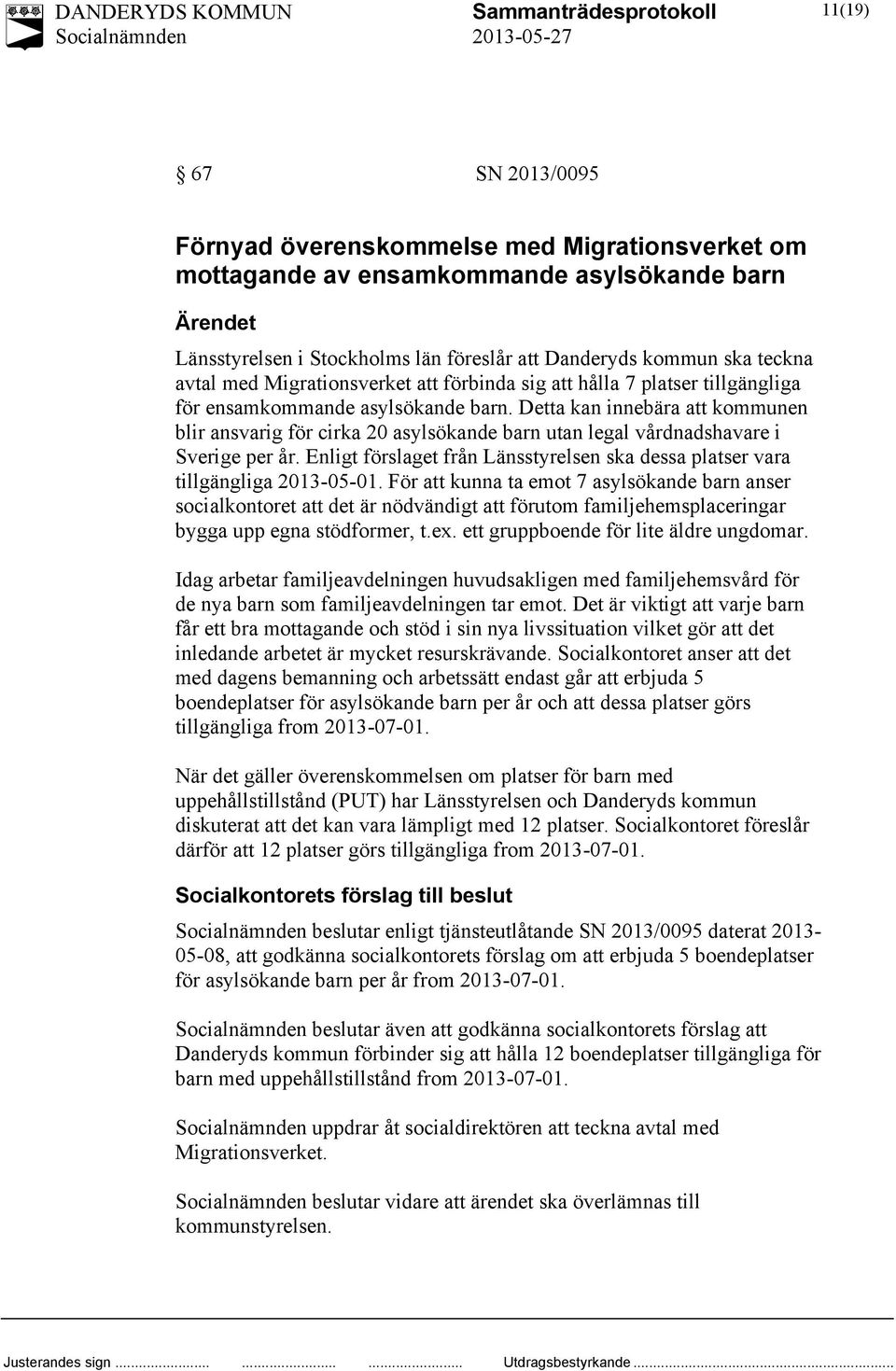 Detta kan innebära att kommunen blir ansvarig för cirka 20 asylsökande barn utan legal vårdnadshavare i Sverige per år.