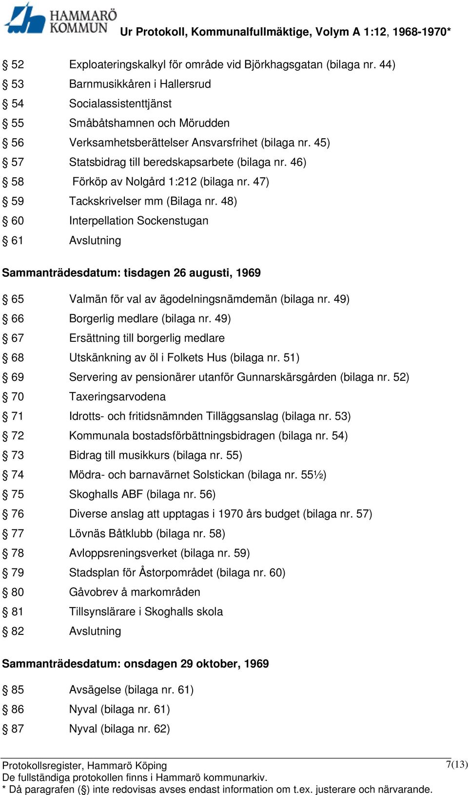 46) 58 Förköp av Nolgård 1:212 (bilaga nr. 47) 59 Tackskrivelser mm (Bilaga nr.