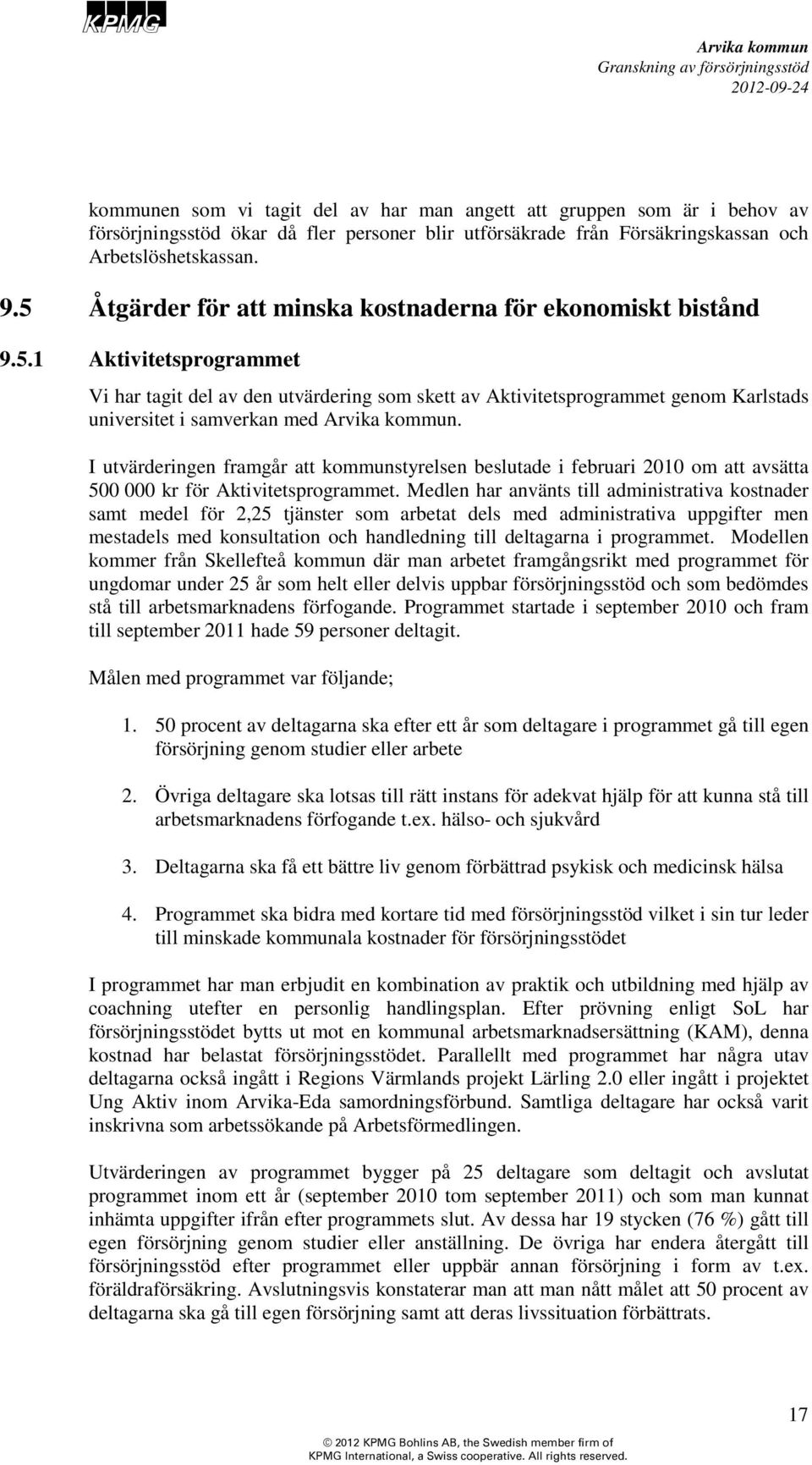 I utvärderingen framgår att kommunstyrelsen beslutade i februari 2010 om att avsätta 500 000 kr för Aktivitetsprogrammet.