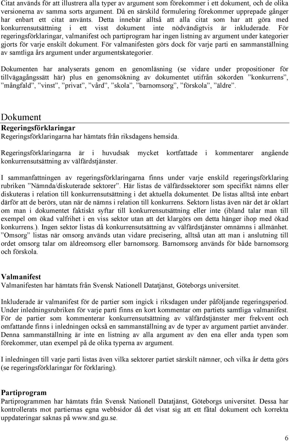 Detta innebär alltså att alla citat som har att göra med konkurrensutsättning i ett visst dokument inte nödvändigtvis är inkluderade.