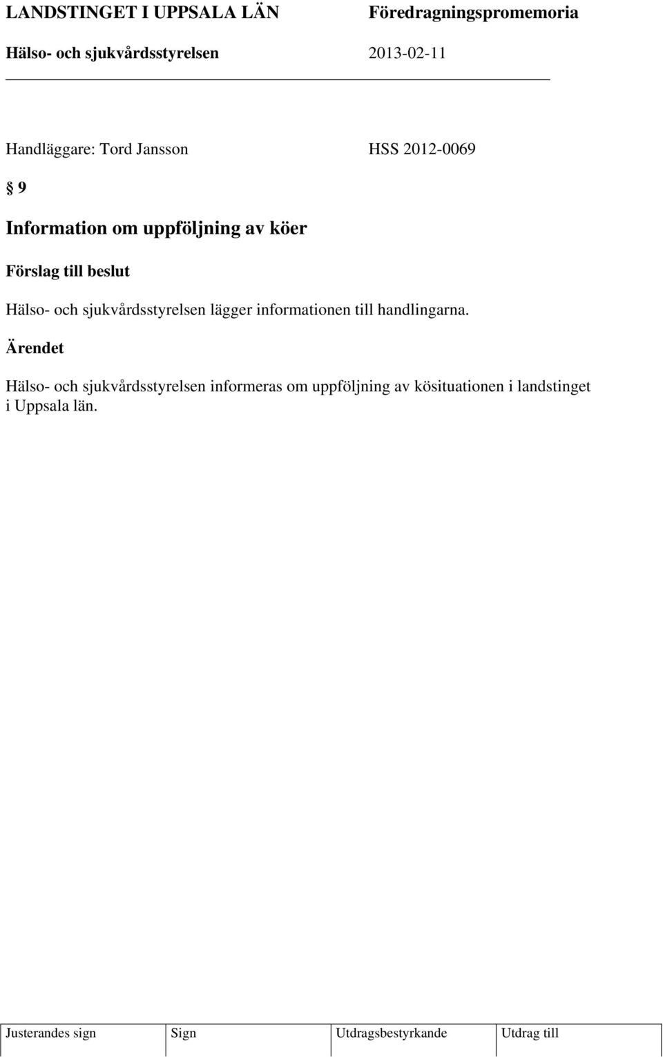 sjukvårdsstyrelsen lägger informationen till handlingarna.