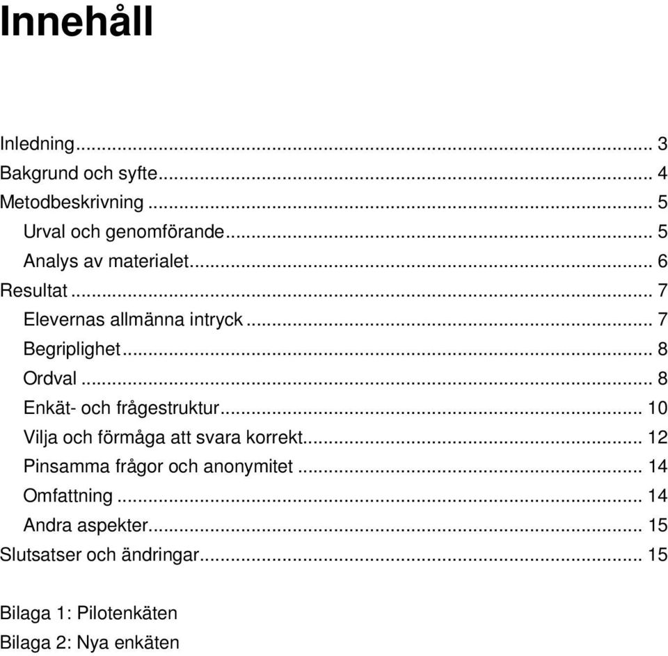 .. 8 Enkät- och frågestruktur... 10 Vilja och förmåga att svara korrekt.