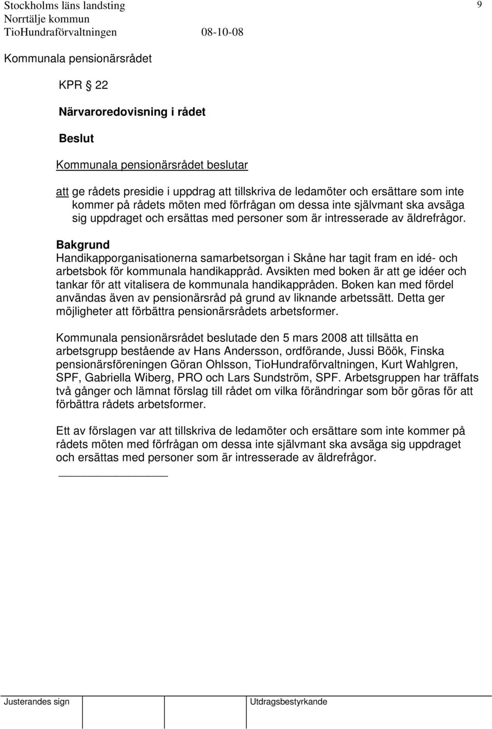 Bakgrund Handikapporganisationerna samarbetsorgan i Skåne har tagit fram en idé- och arbetsbok för kommunala handikappråd.