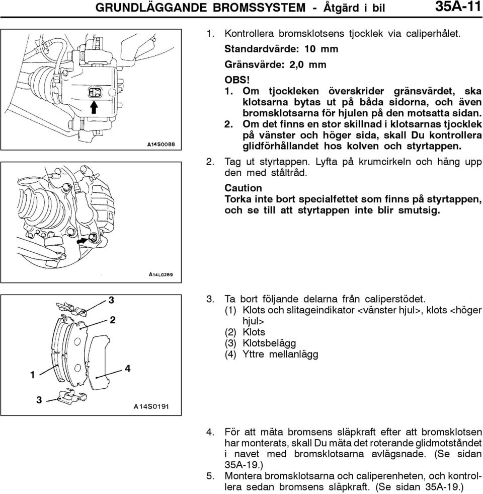 Lyfta på krumcirkeln och häng upp den med ståltråd. Caution Torka inte bort specialfettet som finns på styrtappen, och se till att styrtappen inte blir smutsig. 1 3 2 4 3.