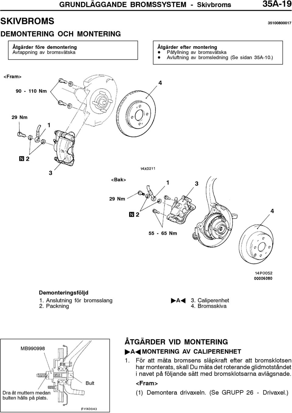 Packning "AA 3. Caliperenhet 4. Bromsskiva MB990998 Dra åt muttern medan bulten hålls på plats. Bult ÅTGÄRDER VID MONTERING "AA MONTERING AV CALIPERENHET 1.