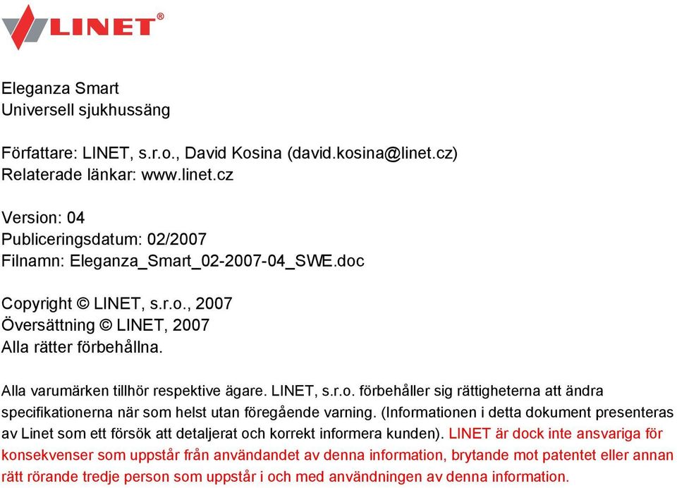 (Informationen i detta dokument presenteras av Linet som ett försök att detaljerat och korrekt informera kunden).