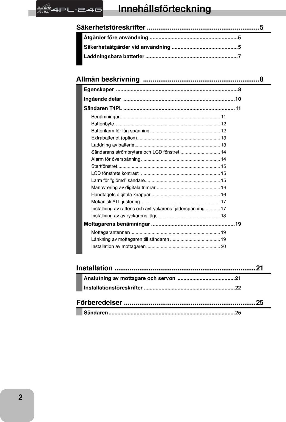 ..14 Alarm för överspänning...14 Startfönstret...15 LCD fönstrets kontrast...15 Larm för glömd sändare...15 Manövrering av digitala trimrar...16 Handtagets digitala knappar...16 Mekanisk ATL justering.