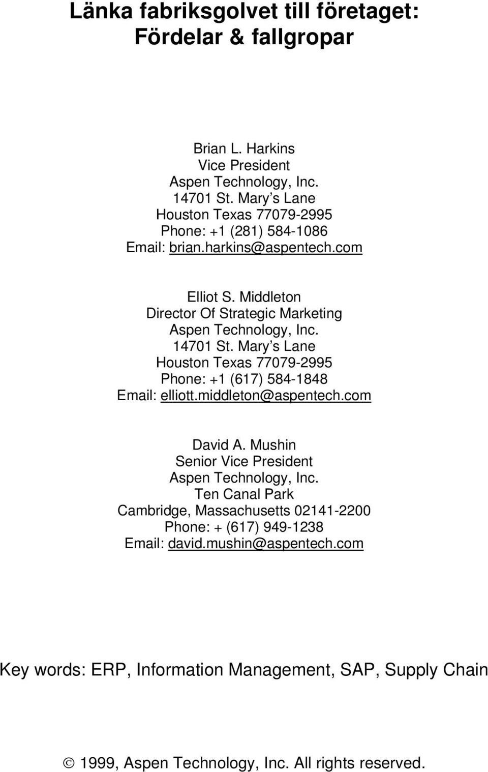 14701 St. Mary s Lane Houston Texas 77079-2995 Phone: +1 (617) 584-1848 Email: elliott.middleton@aspentech.com David A. Mushin Senior Vice President Aspen Technology, Inc.