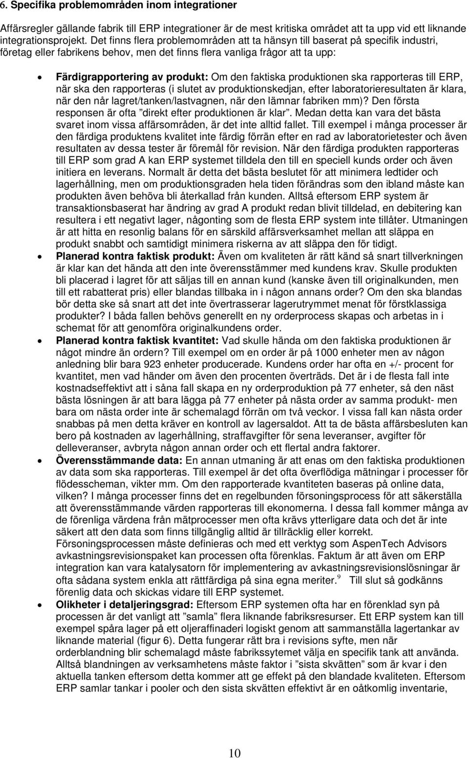 faktiska produktionen ska rapporteras till ERP, när ska den rapporteras (i slutet av produktionskedjan, efter laboratorieresultaten är klara, när den når lagret/tanken/lastvagnen, när den lämnar