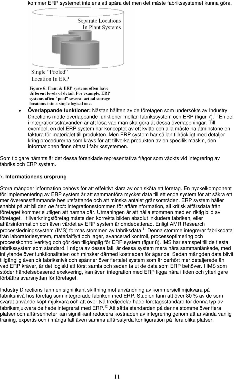 10 En del i integrationssträvanden är att lösa vad man ska göra åt dessa överlappningar.