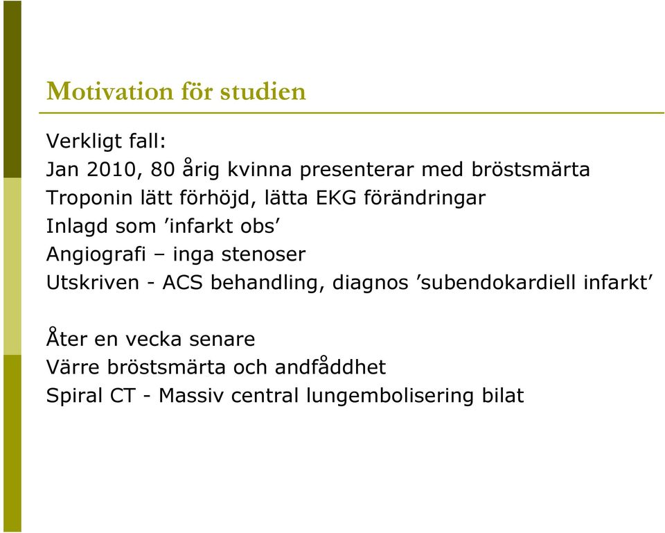 Angiografi inga stenoser Utskriven - ACS behandling, diagnos subendokardiell infarkt