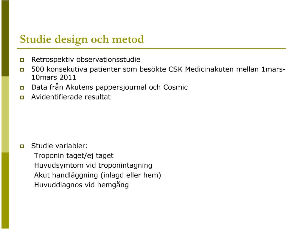 och Cosmic Avidentifierade resultat Studie variabler: Troponin taget/ej taget