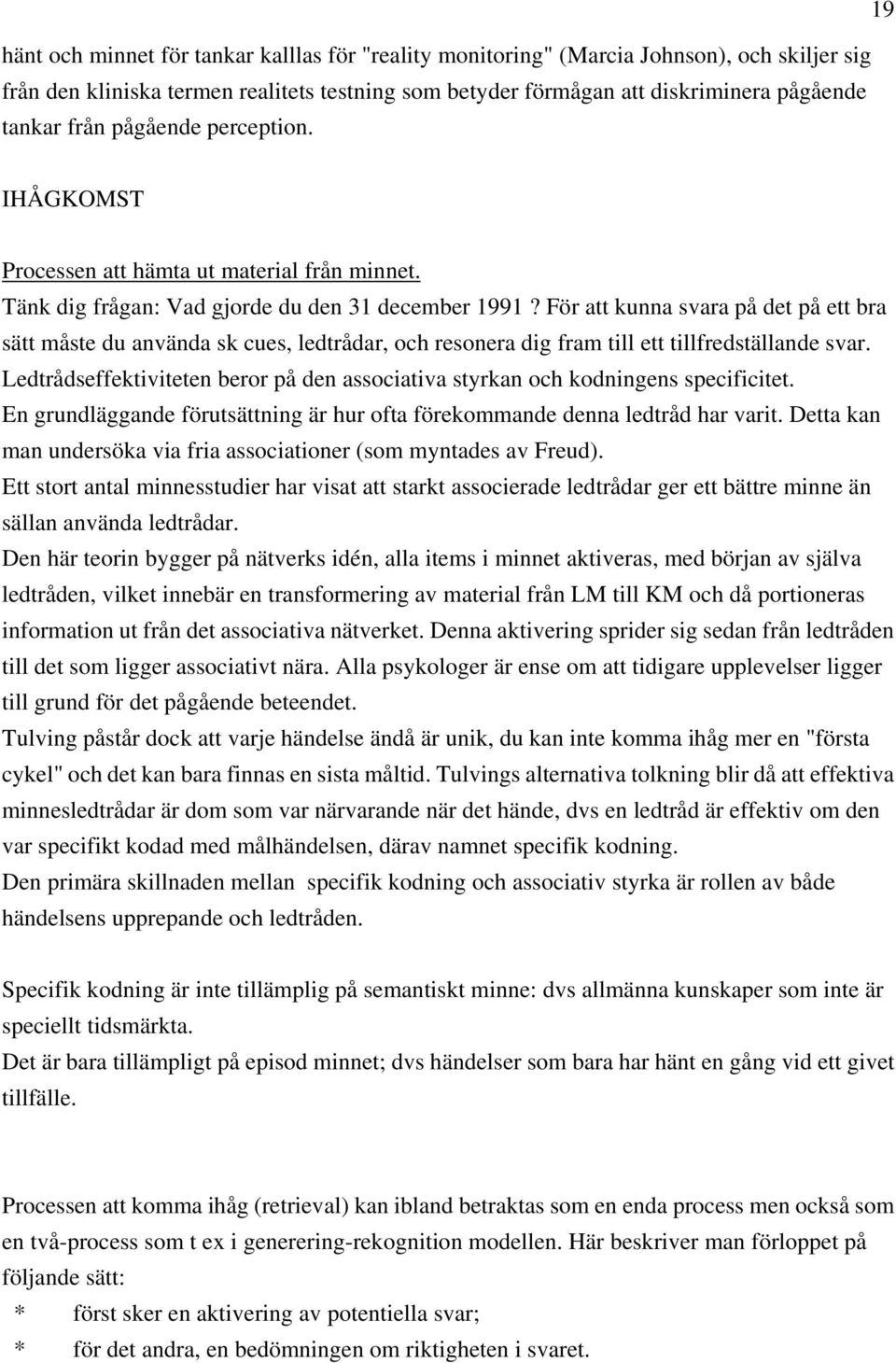 För att kunna svara på det på ett bra sätt måste du använda sk cues, ledtrådar, och resonera dig fram till ett tillfredställande svar.