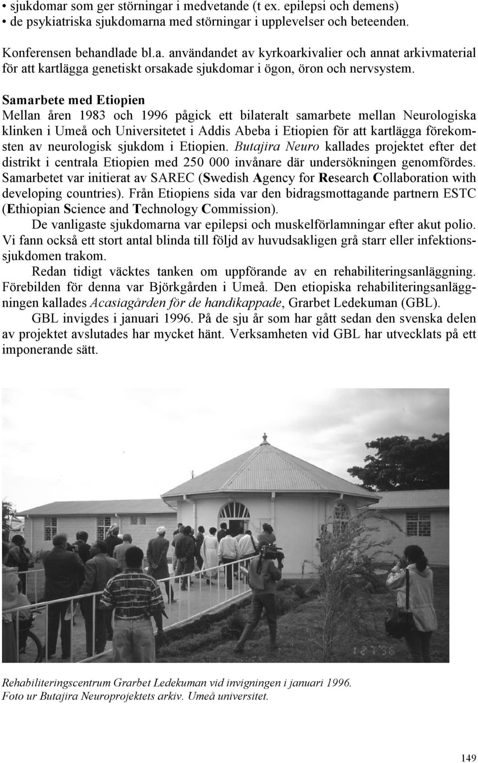 neurologisk sjukdom i Etiopien. Butajira Neuro kallades projektet efter det distrikt i centrala Etiopien med 250 000 invånare där undersökningen genomfördes.