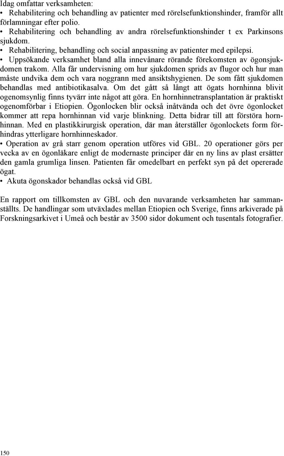 Uppsökande verksamhet bland alla innevånare rörande förekomsten av ögonsjukdomen trakom.