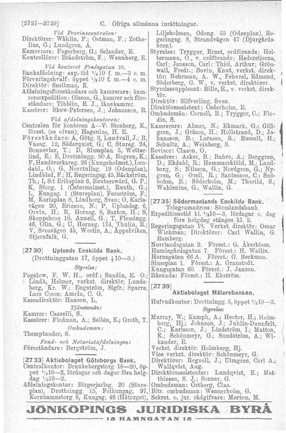 Söderberg, G. W., v. verkst. direktcrer. 4 f d l i och kamrerare f kam- Styrel8esuleant : t å d Bille, E., v. verkst. direkrersexpedition: Olsson, G., kamrer och föreståndare; Tibblin, E. J.