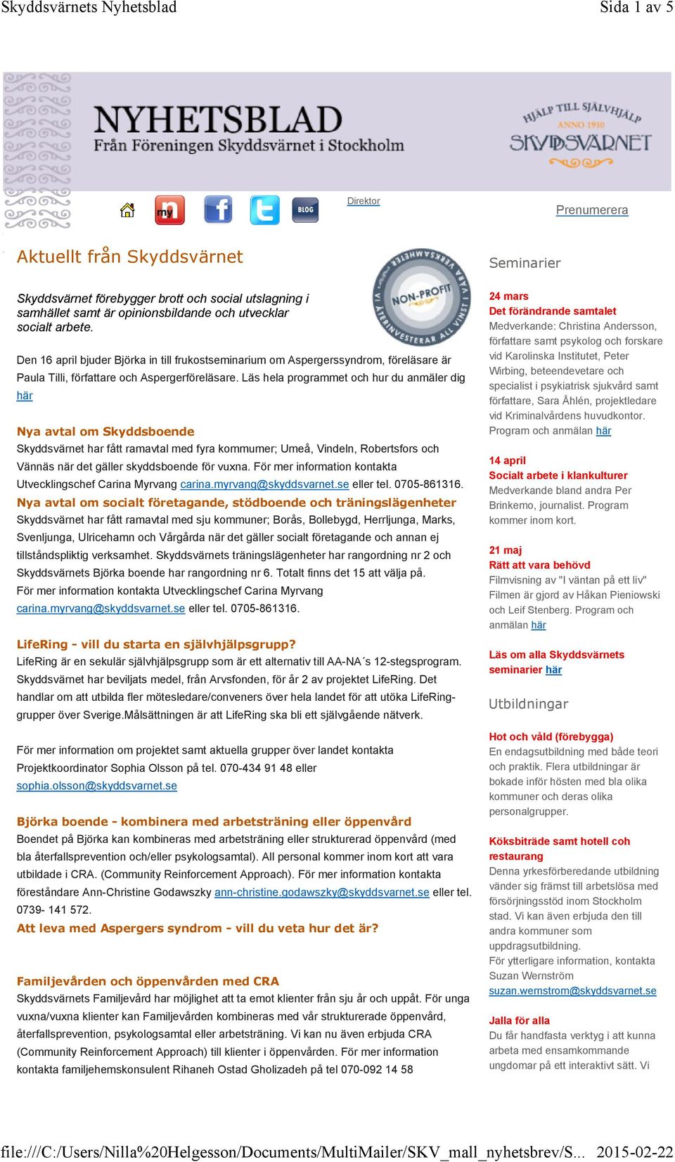 Läs hela programmet och hur du anmäler dig här Nya avtal om Skyddsboende Skyddsvärnet har fått ramavtal med fyra kommumer; Umeå, Vindeln, Robertsfors och Vännäs när det gäller skyddsboende för vuxna.