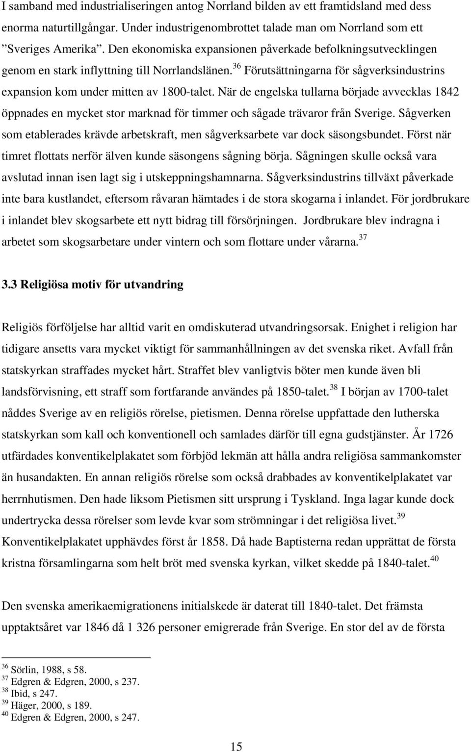 När de engelska tullarna började avvecklas 1842 öppnades en mycket stor marknad för timmer och sågade trävaror från Sverige.