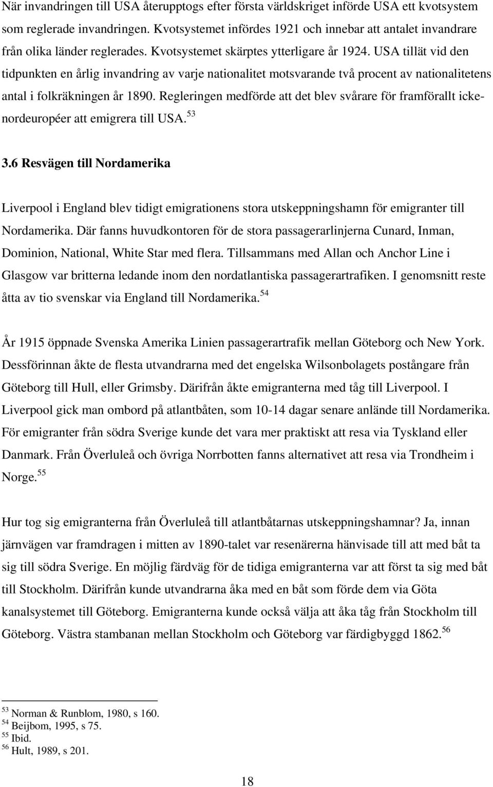 USA tillät vid den tidpunkten en årlig invandring av varje nationalitet motsvarande två procent av nationalitetens antal i folkräkningen år 1890.