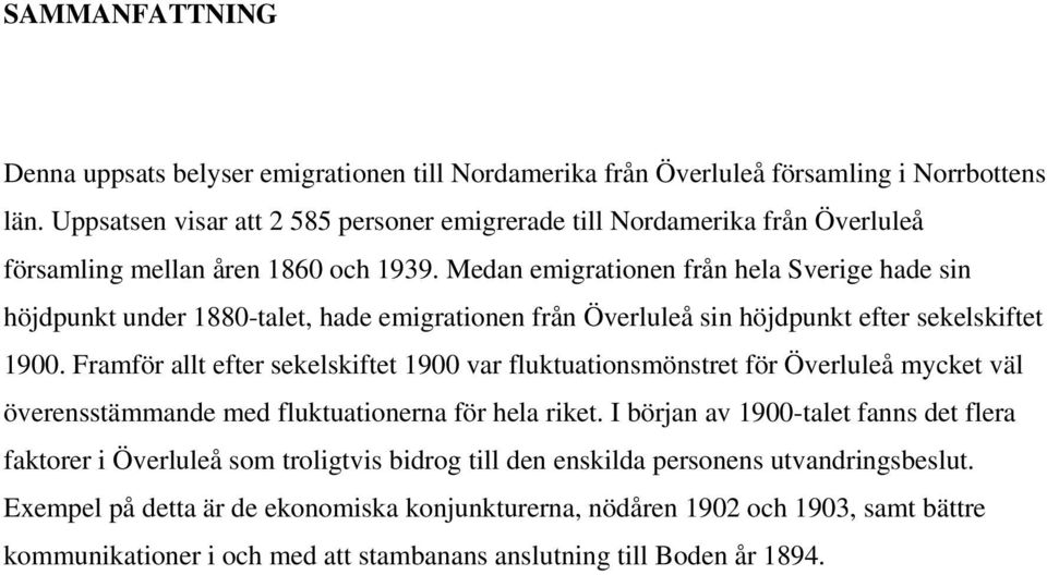 Medan emigrationen från hela Sverige hade sin höjdpunkt under 1880-talet, hade emigrationen från Överluleå sin höjdpunkt efter sekelskiftet 1900.