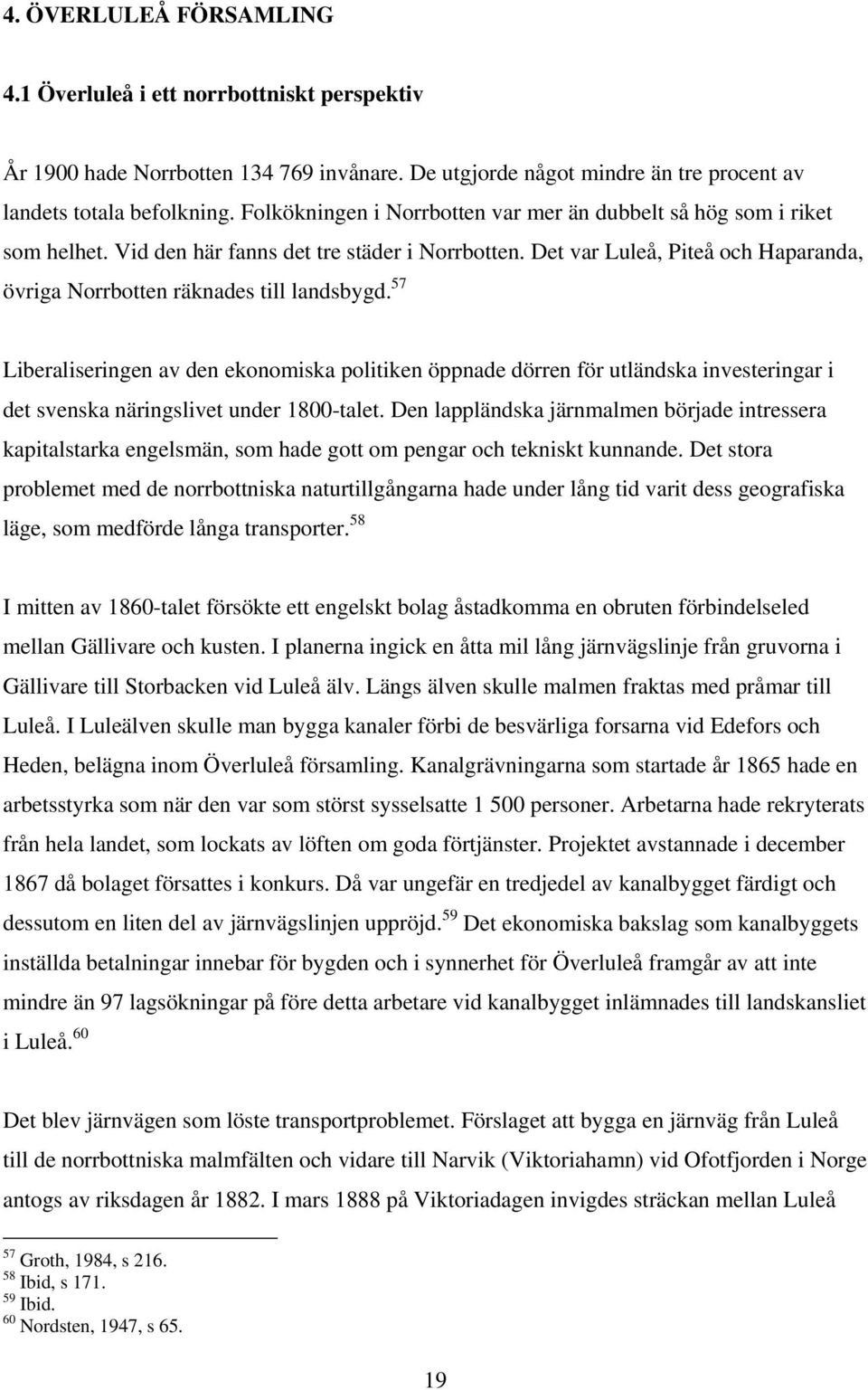 Det var Luleå, Piteå och Haparanda, övriga Norrbotten räknades till landsbygd.