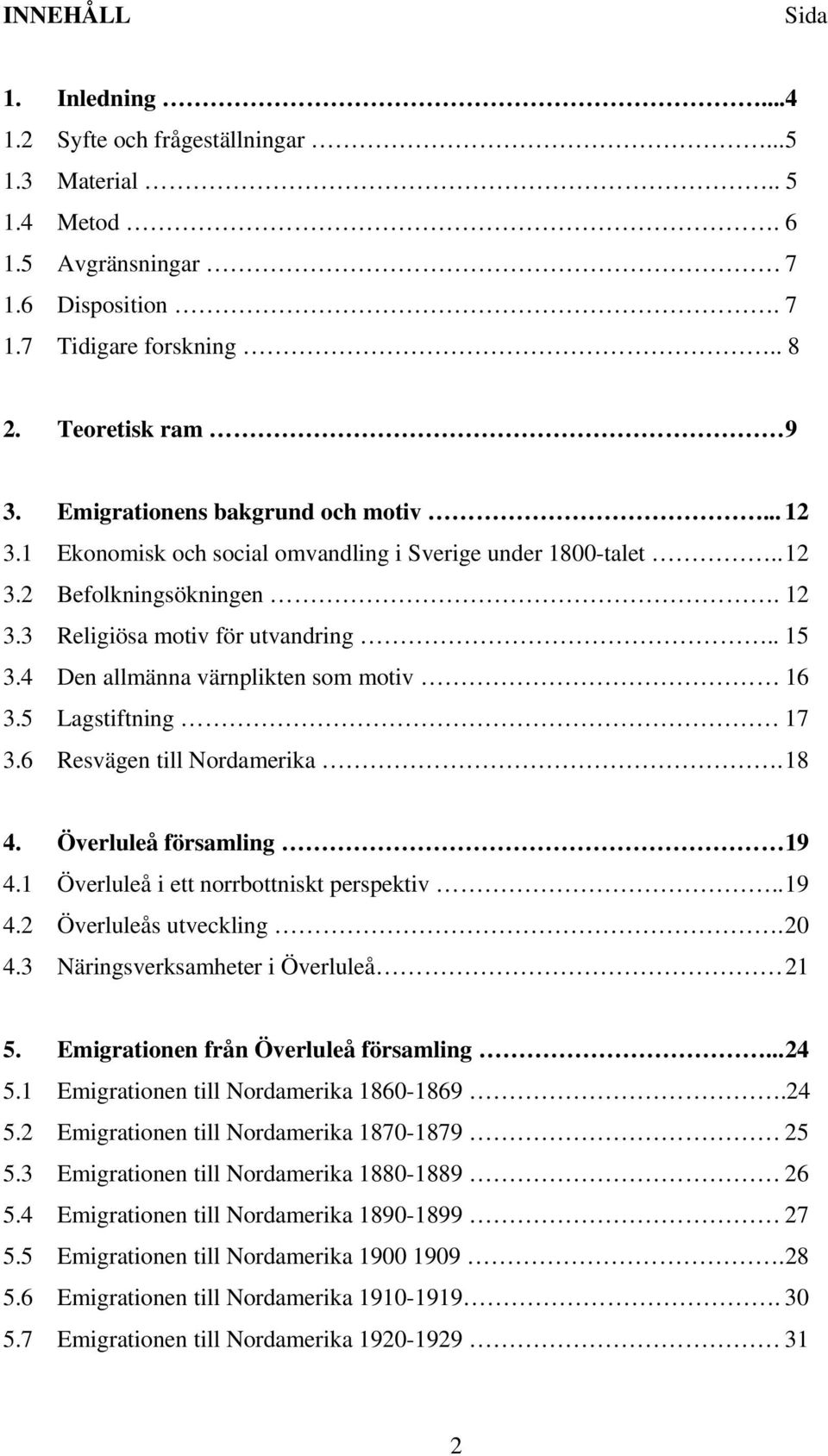 4 Den allmänna värnplikten som motiv 16 3.5 Lagstiftning 17 3.6 Resvägen till Nordamerika. 18 4. Överluleå församling 19 4.1 Överluleå i ett norrbottniskt perspektiv.. 19 4.2 Överluleås utveckling.