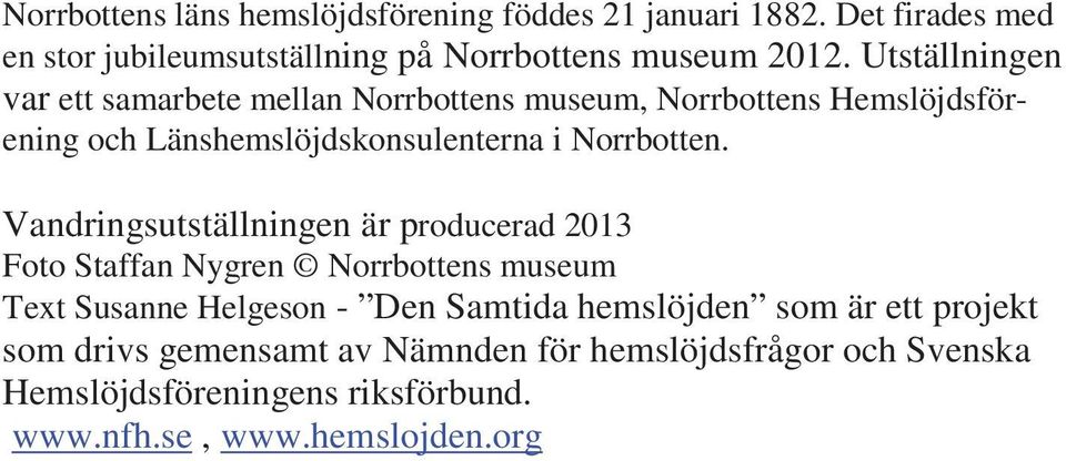 Vandringsutställningen är producerad 2013 Foto Staffan Nygren Norrbottens museum Text Susanne Helgeson - Den Samtida hemslöjden som är