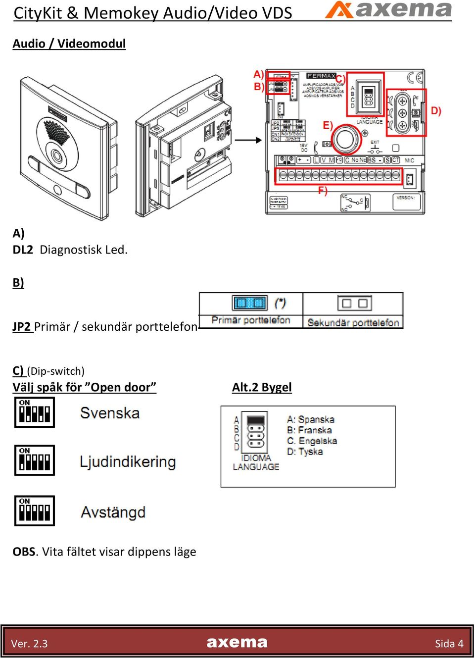 (Dip-switch) Välj spåk för Open door Alt.